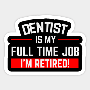 Dentist Is My Full Time Job Typography Design Sticker